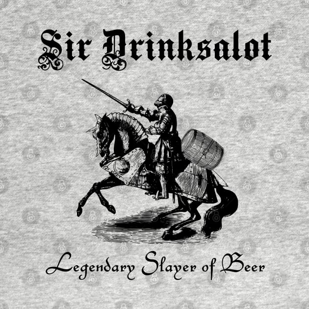 Sir Drinksalot Legendary Slayer of Beer with Keg by HighBrowDesigns